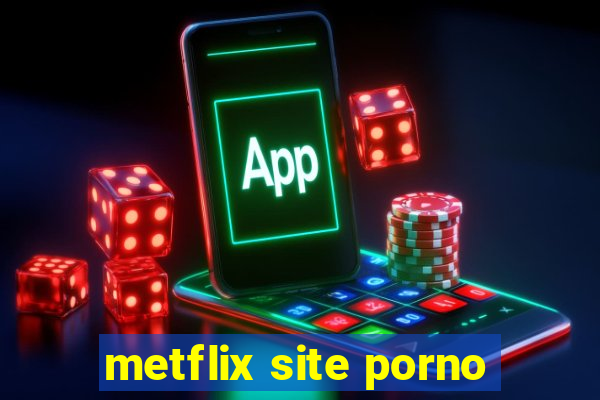 metflix site porno